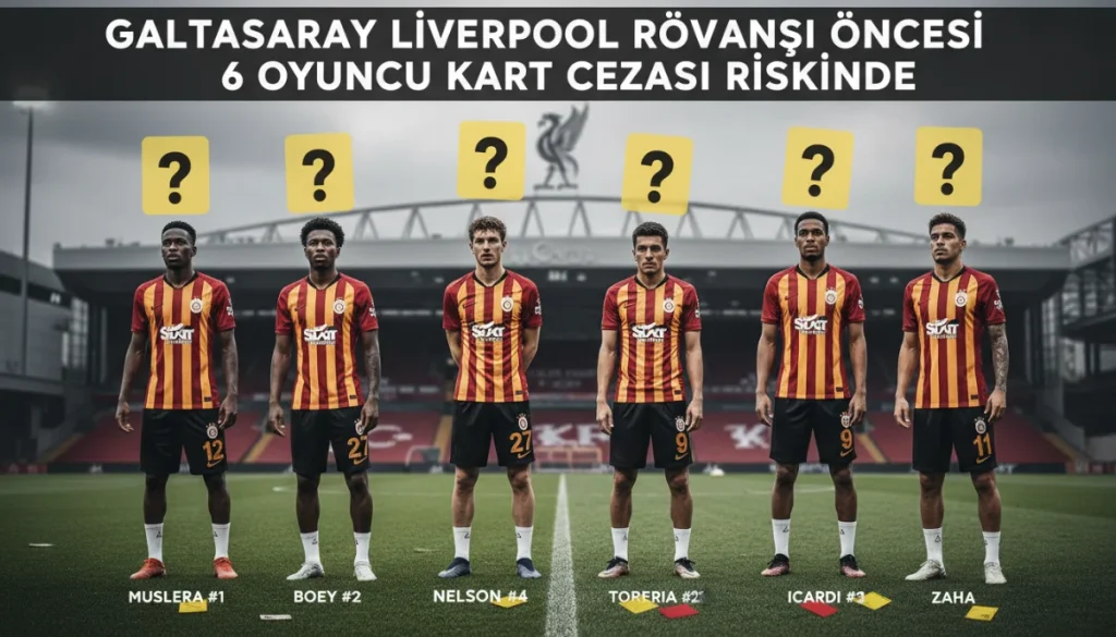 Galatasaray Liverpool Rövanşı Öncesi 6 Oyuncu Kart Cezası Riskinde
